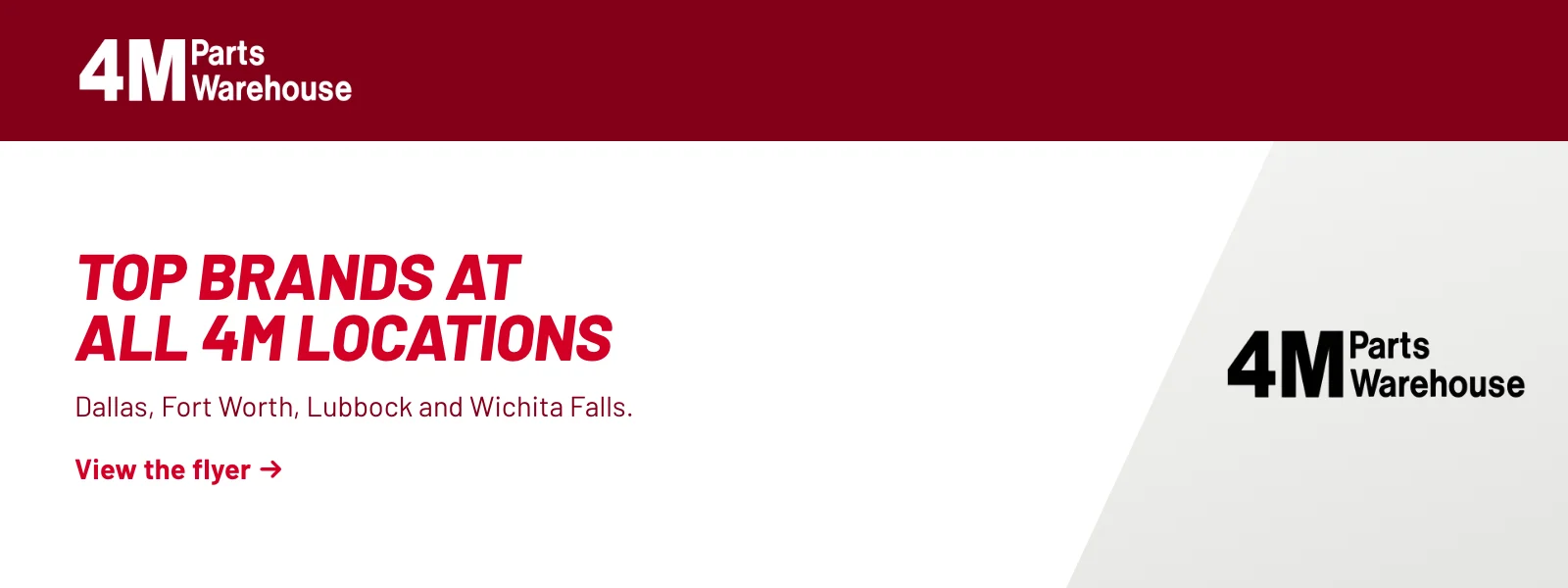 Top brands at all 4M locations. Dallas, Fort Worth, Lubbock and Wichita Falls. View the flyer (PDF).