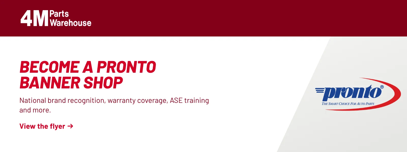 Become a Pronto banner shop. National brand recognition, warranty coverage, ASE training and more. View the flyer (PDF).