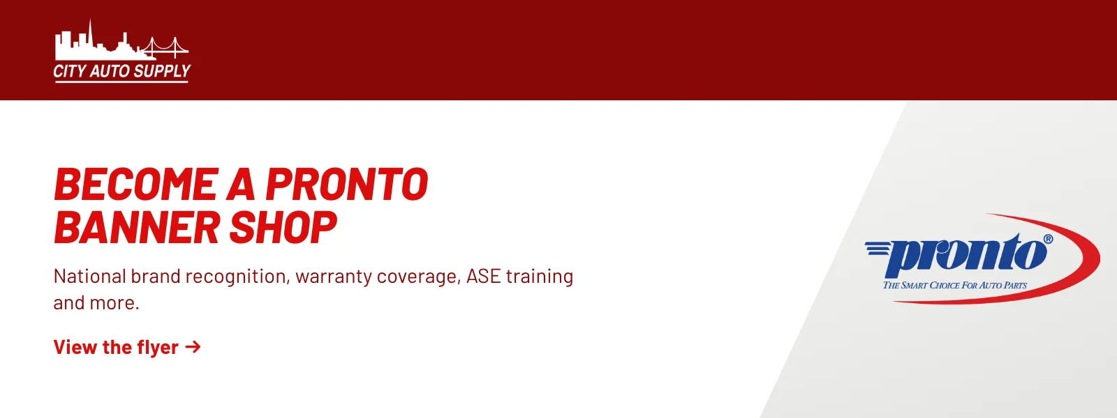 Become a Pronto banner shop. National brand recognition, warranty coverage, ASE training and more. View the flyer (PDF).