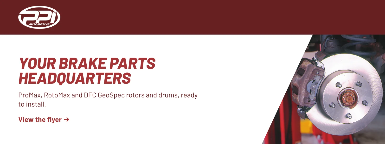 Your brake parts headquarters. ProMax, RotoMax and DFC GeoSpec rotors and drums, ready to install. View the flyer (PDF).
